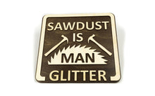 Load image into Gallery viewer, Sawdust Is Man Glitter Sign