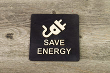 Załaduj obraz do przeglądarki galerii, Save Energy Wooden Sign